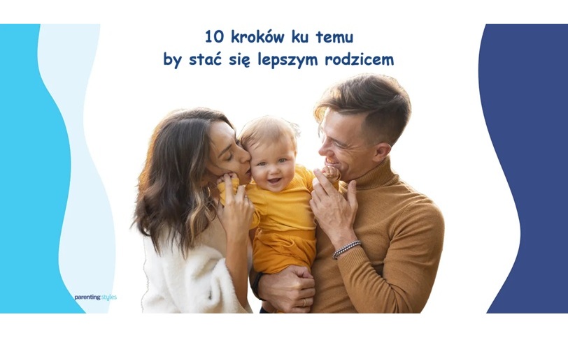 10 kroków ku temu by stać się lepszym rodzicem